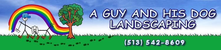A Guy and his Dog Landscaping. 513-542-8609